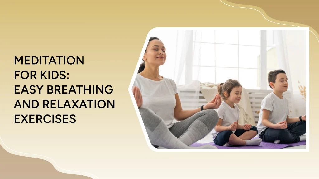 Blog 10 Meditation for Kids: Easy Breathing and Relaxation Exercises